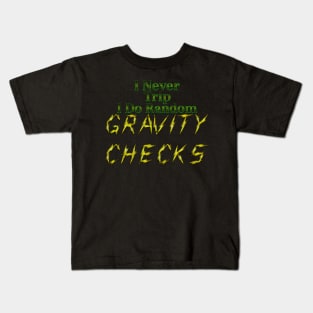 I Never Trip I Do Random Gravity Checks Kids T-Shirt